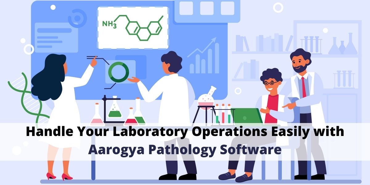 Handle Your Laboratory Operations Easily with Aarogya Pathology Software