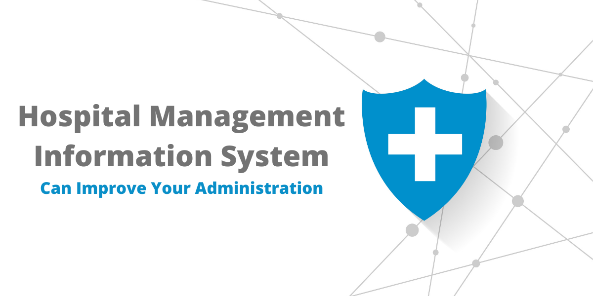 How Hospital Management Information System Can Improve Your Administration