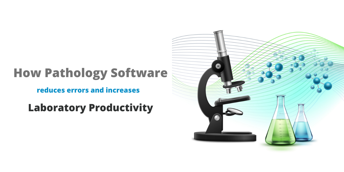 Pathology Software reduces errors and increases Laboratory Productivity